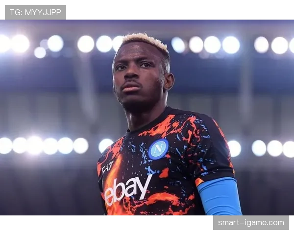 奥斯梅恩状态回暖引关注:聚光灯下展现坚持与成长 奥斯梅恩状态回暖引关注:聚光灯下展现坚持与成长